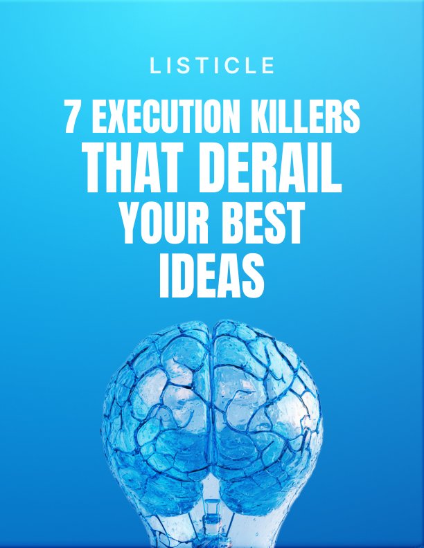 7 Execution Killers That Derail Your Best Ideas Listicle